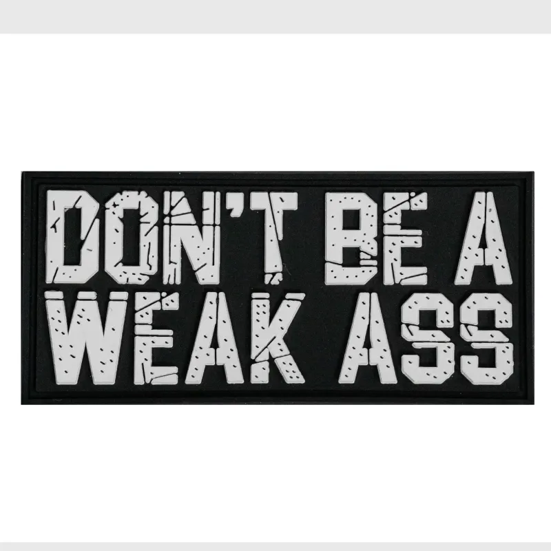 Don't Be A Weak Ass PVC Patch sold by Combat Iron Apparel