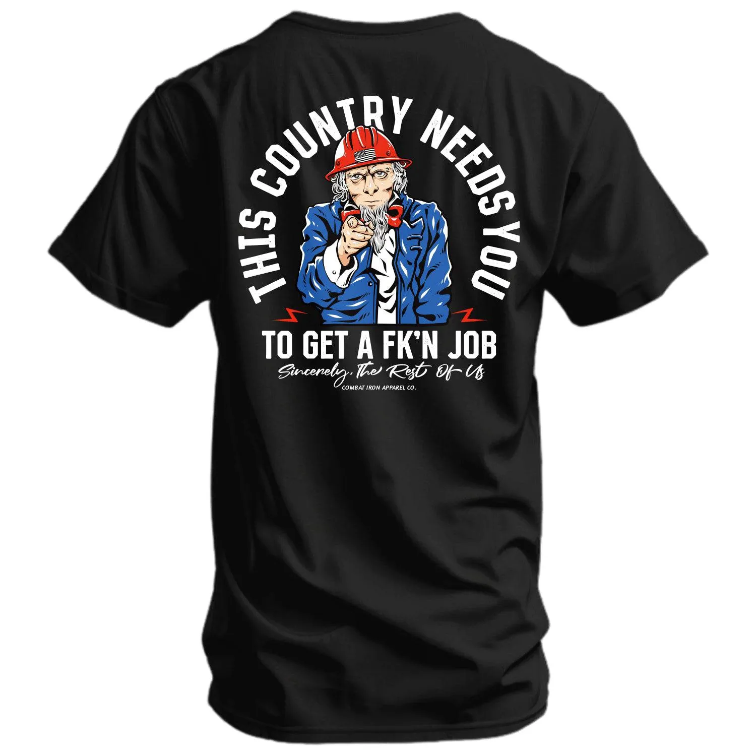 Uncle Sam: This Country Needs You To Get A Fk'n Job Men's T-Shirt sold by Combat Iron Apparel