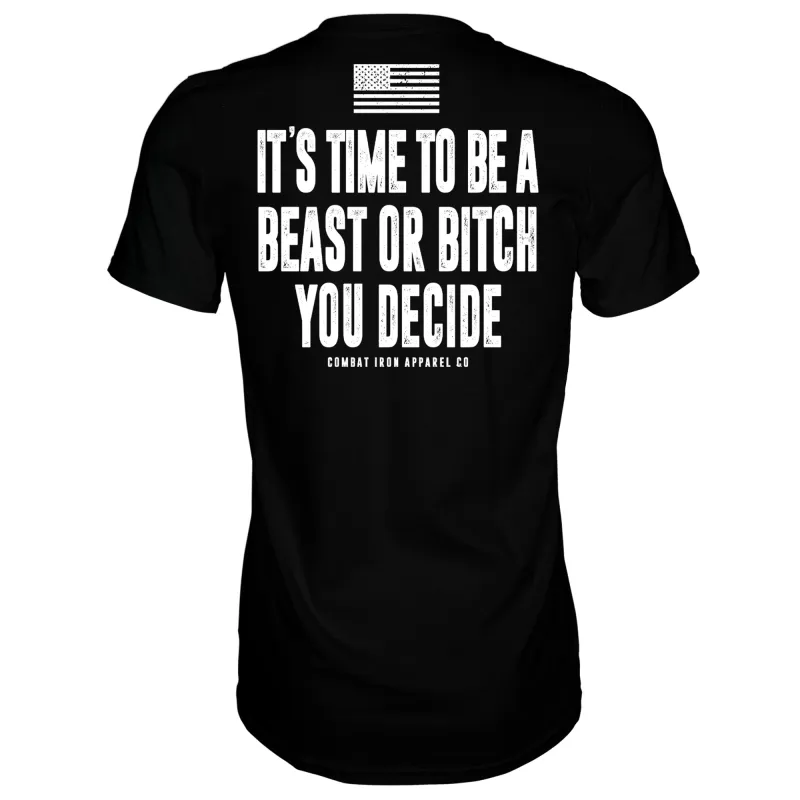 It's Time To Be A Beast Or Bitch You Decide Men's T-Shirt sold by Combat Iron Apparel