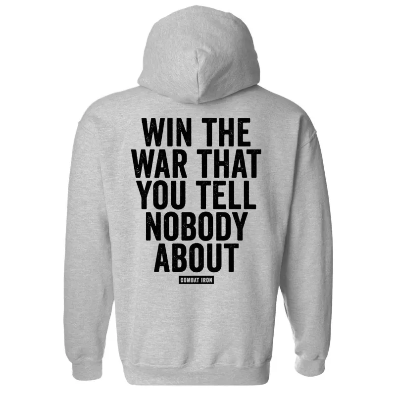 Win The War You Tell Nobody About Fleece Lined Hoodie made by Combat Iron Apparel