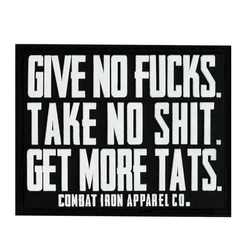 Give No Fucks. Take No Shit. Get More Tats. PVC Patch made by Combat Iron Apparel