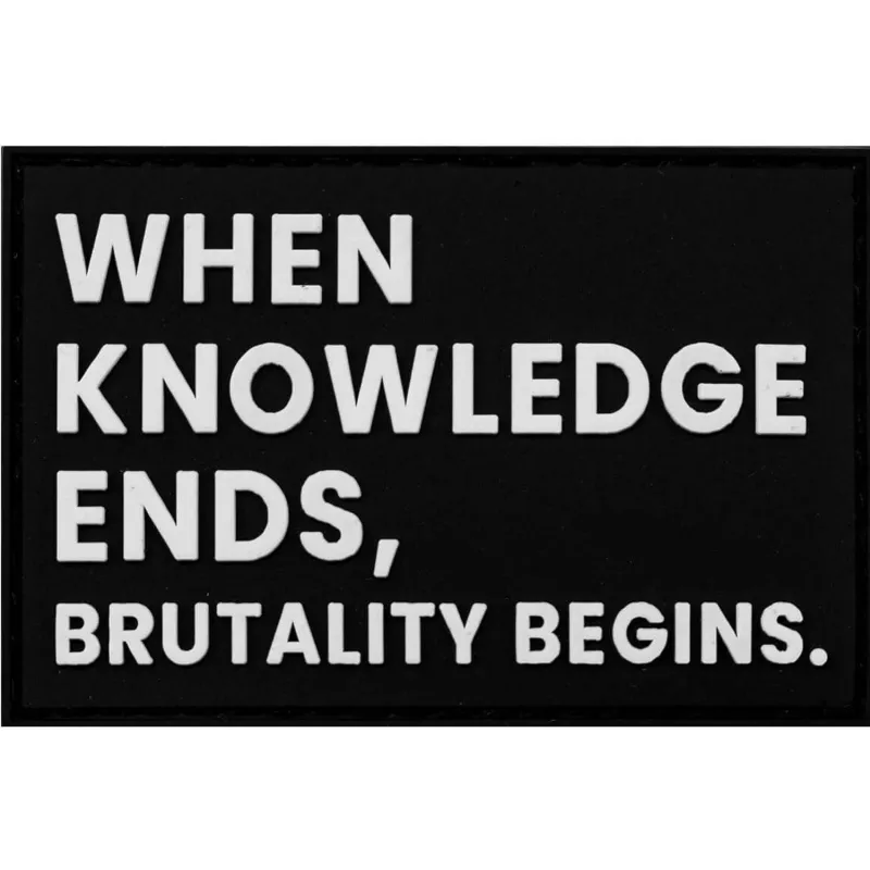 When Knowledge Ends, Brutality Begins PVC Patch made by Combat Iron Apparel