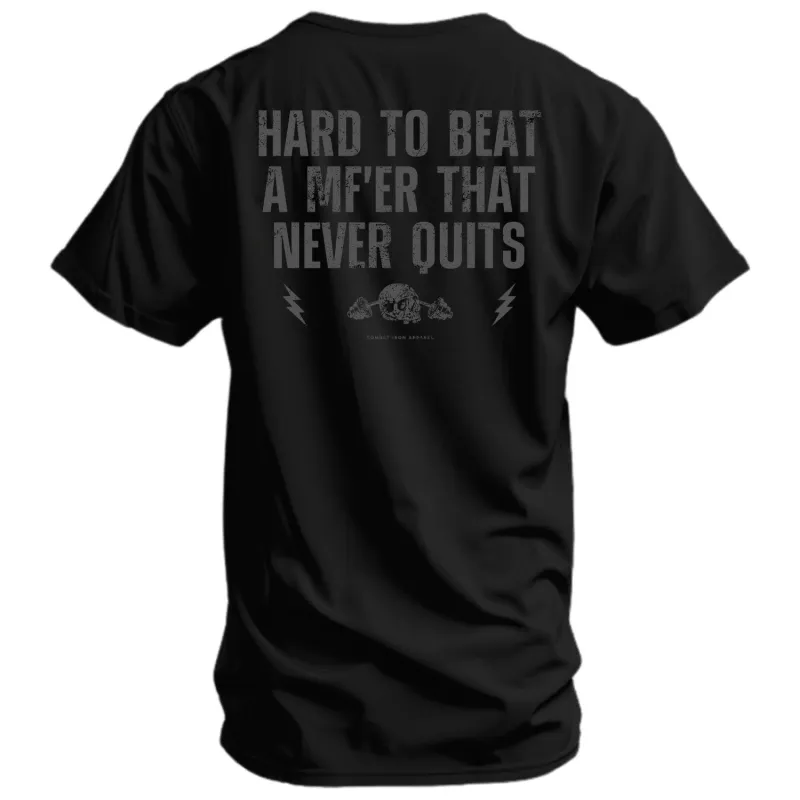 Hard To Beat A Mf'er That Never Quits Men's T-Shirt made by Combat Iron Apparel