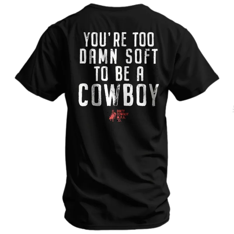 You're Too Damn Soft To Be A Cowboy Men's T-Shirt made by Combat Iron Apparel
