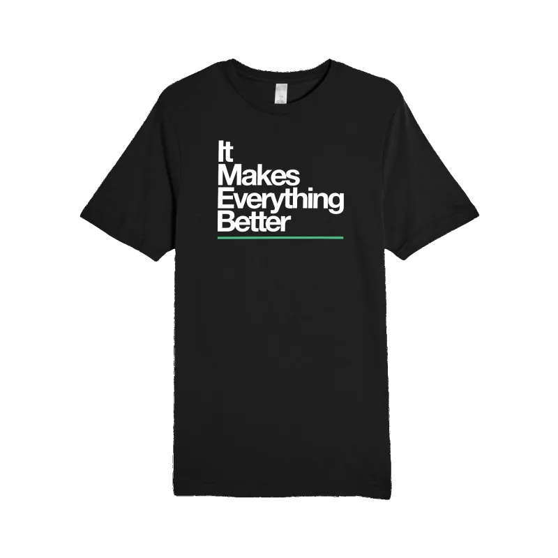 It Makes Everything Better Tee sold by Merchlabs
