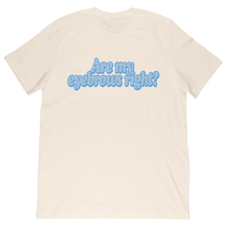Are My Eyebrows Right? Tee sold by Merchlabs