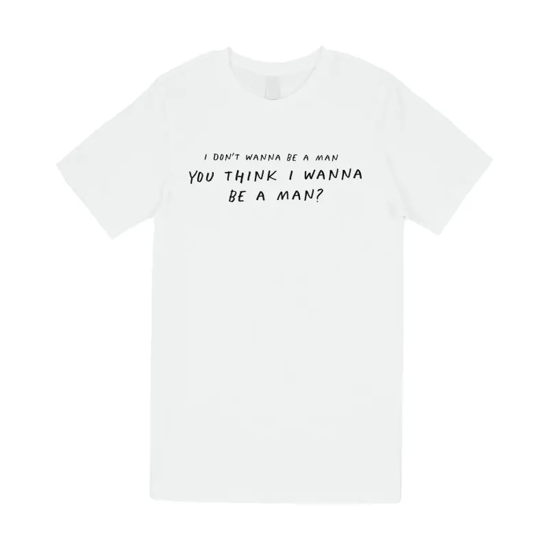 I Don't Wanna Be A Man Tee sold by Merchlabs