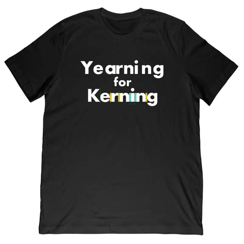 Yearning for Kerning Tee sold by Merchlabs