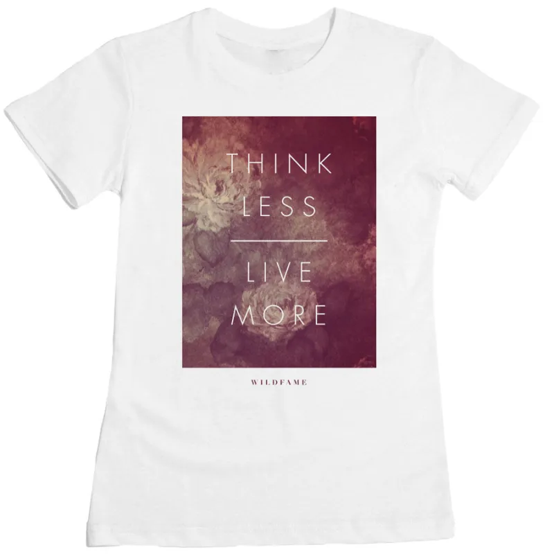 Wild Fame - Think Less Live More Women's Tee made by Merchlabs