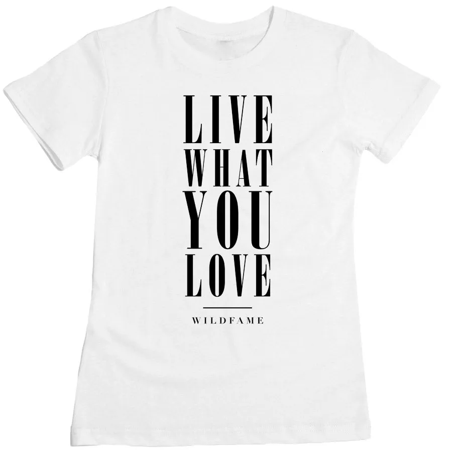 Wild Fame - Live What You Love Women's Tee sold by Merchlabs