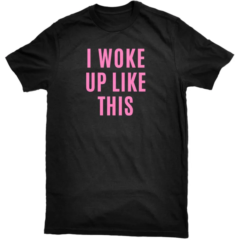 I Woke Up Like This Tee made by Merchlabs