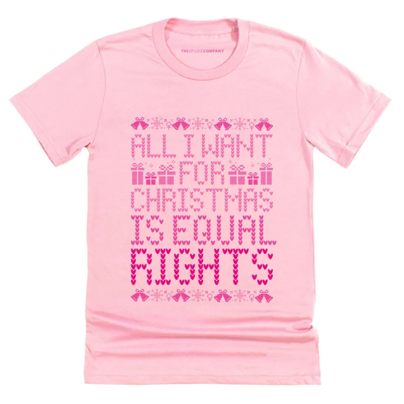 All I Want For Christmas Is Equal Rights Ugly Christmas T-Shirt sold by The Spark Company