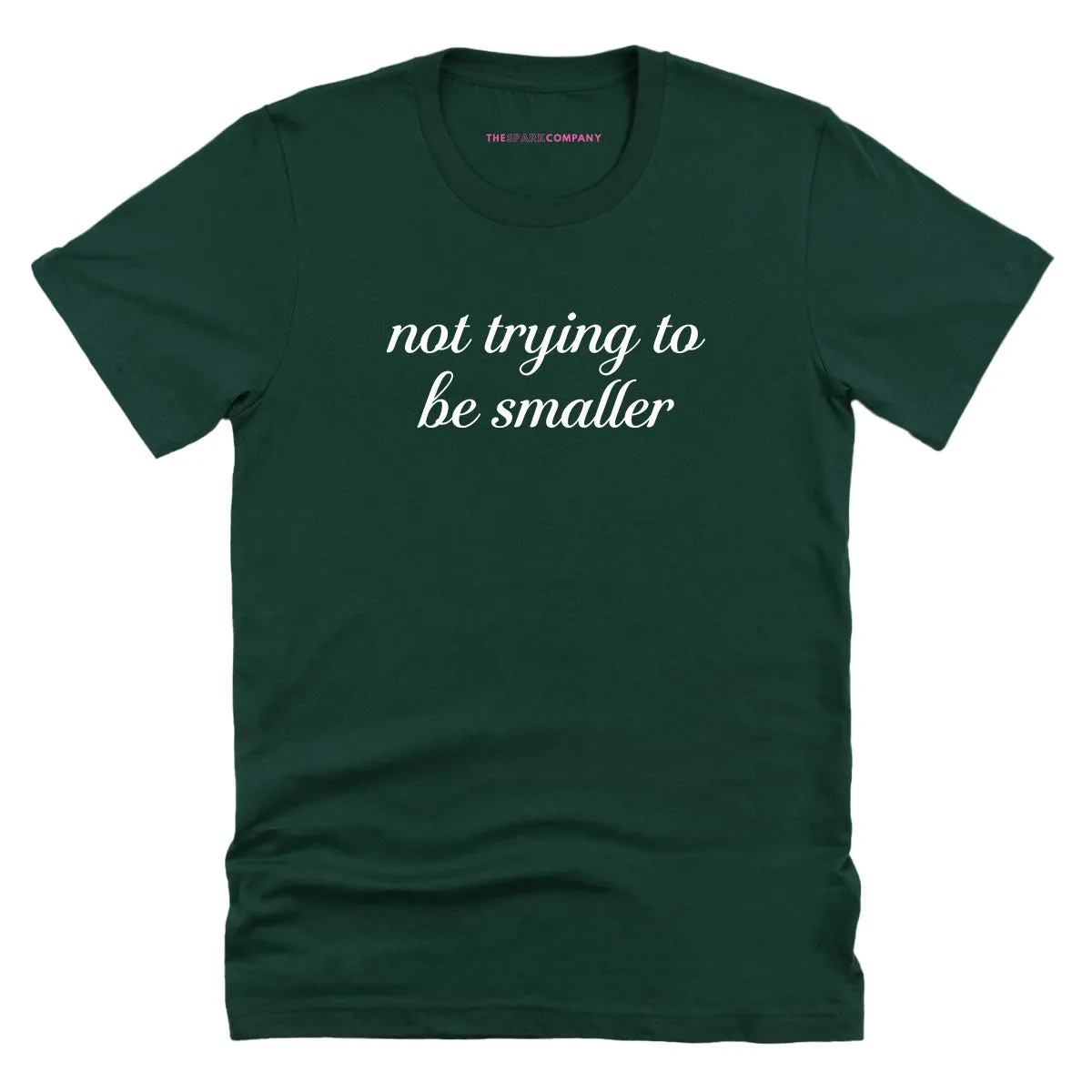 Not Trying To Be Smaller T-Shirt sold by The Spark Company product image thumbnail 5