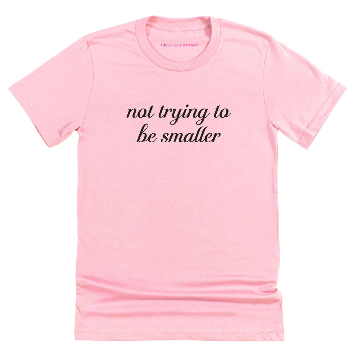 Not Trying To Be Smaller T-Shirt sold by The Spark Company product image thumbnail 3
