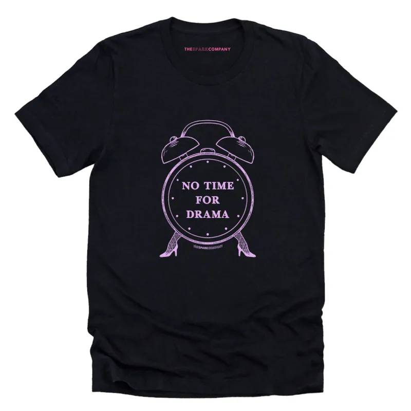 No Time For Drama T-Shirt sold by The Spark Company