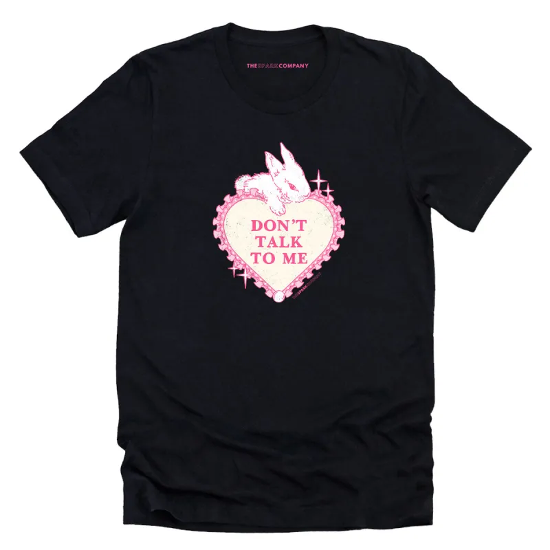 Don't Talk To Me T-Shirt sold by The Spark Company
