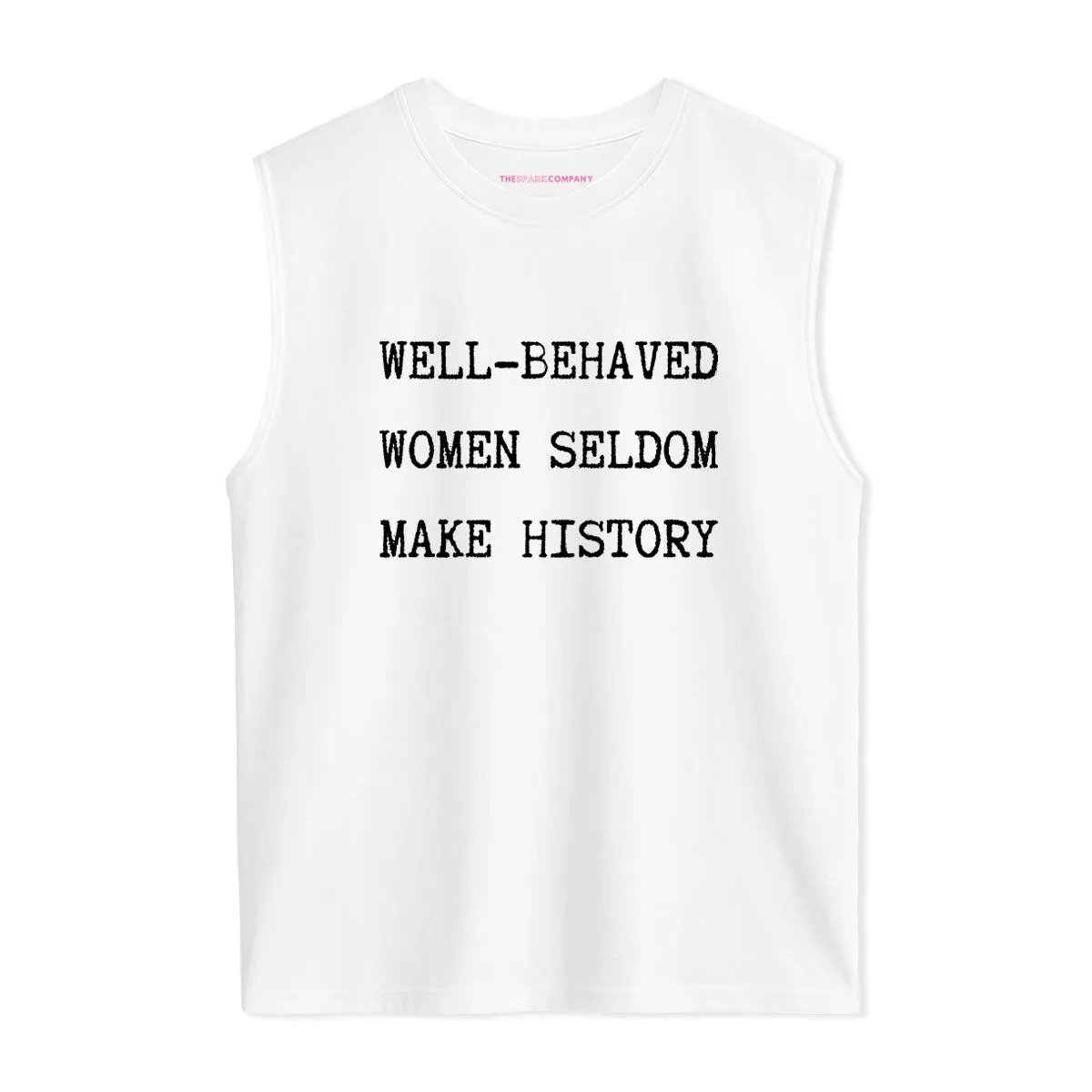 Well Behaved Women Seldom Make History Sleeveless T-Shirt sold by The Spark Company