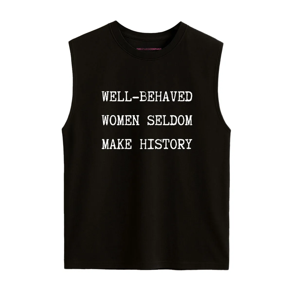 Well Behaved Women Seldom Make History Sleeveless T-Shirt sold by The Spark Company product image thumbnail 3