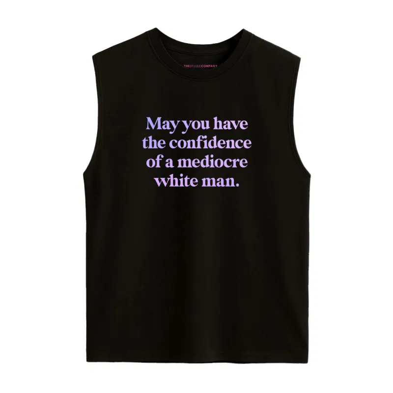 May You Have The Confidence Of A Mediocre White Man Sleeveless T-Shirt sold by The Spark Company