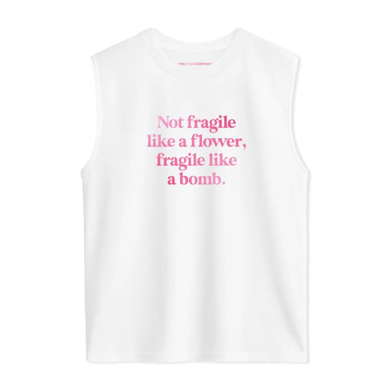 Not Fragile Like A Flower, Fragile Like A Bomb Sleeveless T-Shirt sold by The Spark Company