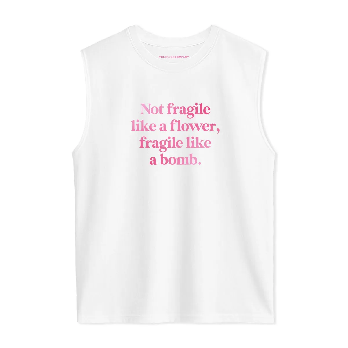 Not Fragile Like A Flower, Fragile Like A Bomb Sleeveless T-Shirt sold by The Spark Company