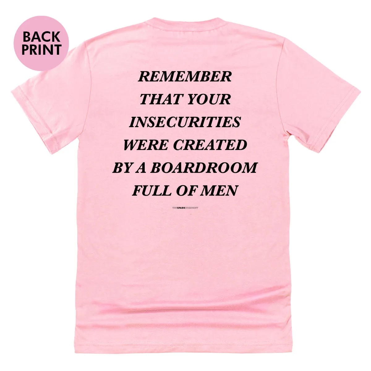 Remember That Your Insecurities Were Created In A Boardroom Full of Men T-Shirt sold by The Spark Company product image thumbnail 4