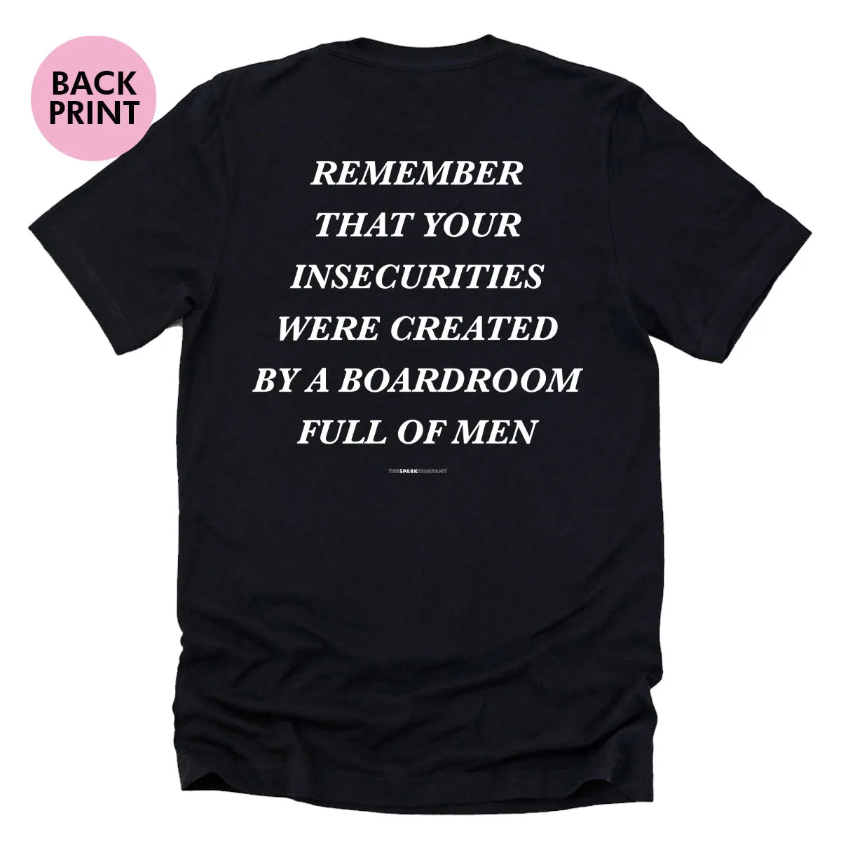 Remember That Your Insecurities Were Created In A Boardroom Full of Men T-Shirt sold by The Spark Company