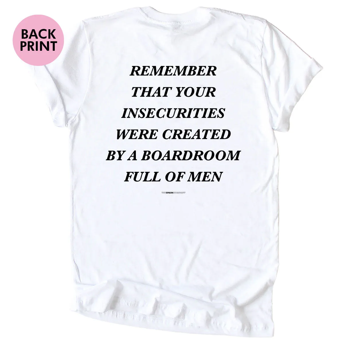 Remember That Your Insecurities Were Created In A Boardroom Full of Men T-Shirt sold by The Spark Company product image thumbnail 3
