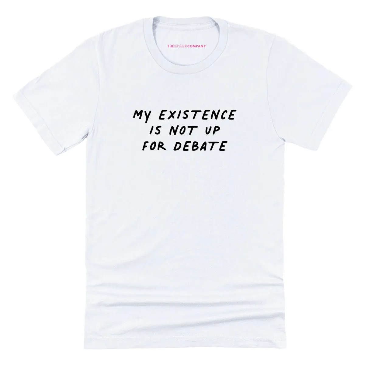 My Existence Is Not Up For Debate T-Shirt sold by The Spark Company product image thumbnail 5