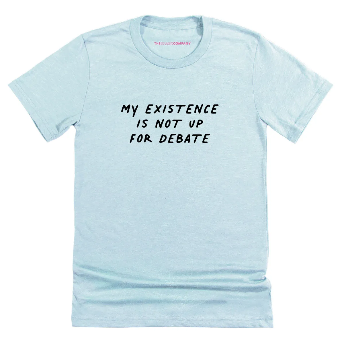 My Existence Is Not Up For Debate T-Shirt sold by The Spark Company product image thumbnail 4