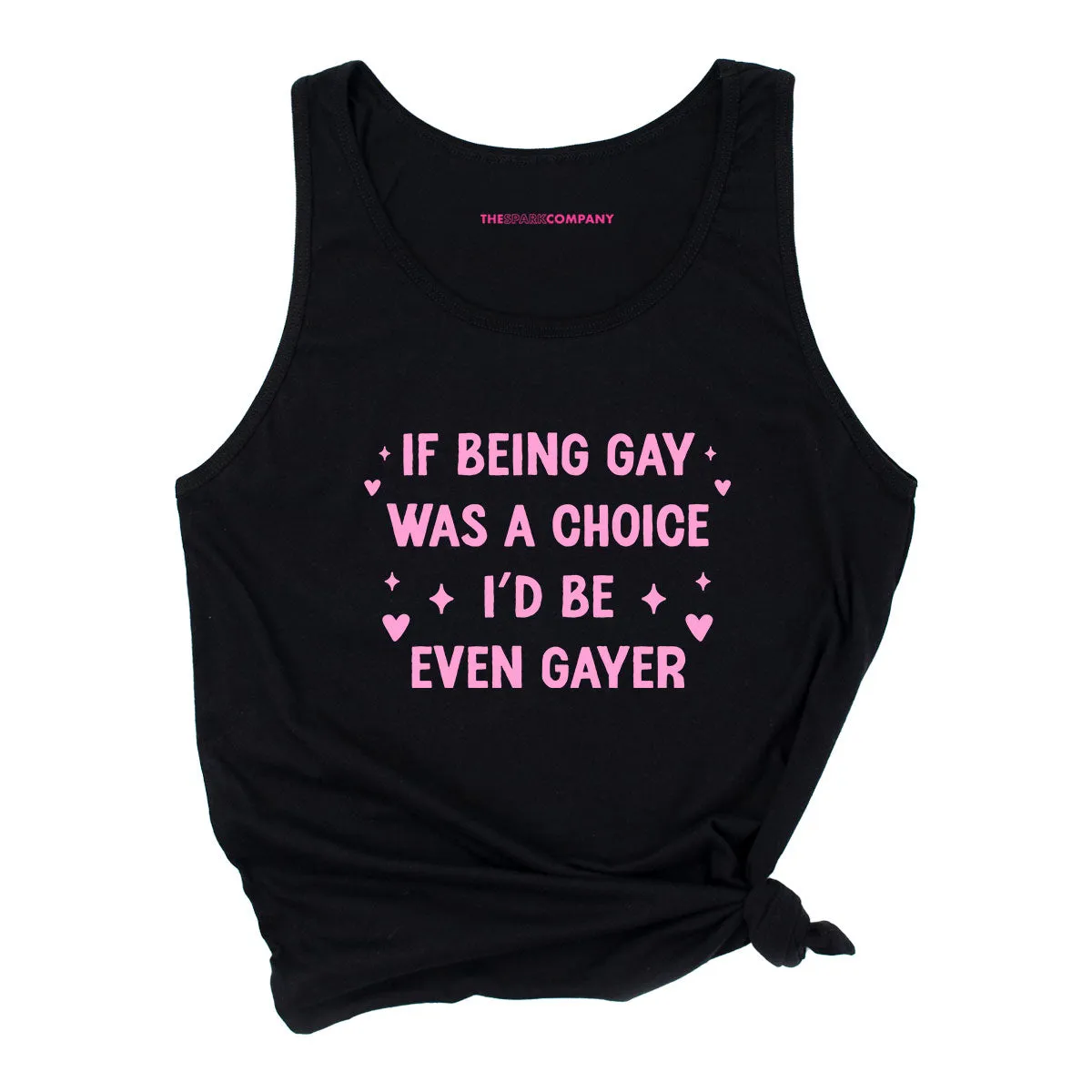 If Being Gay Was A Choice I'd Be Even Gayer Tank Top sold by The Spark Company