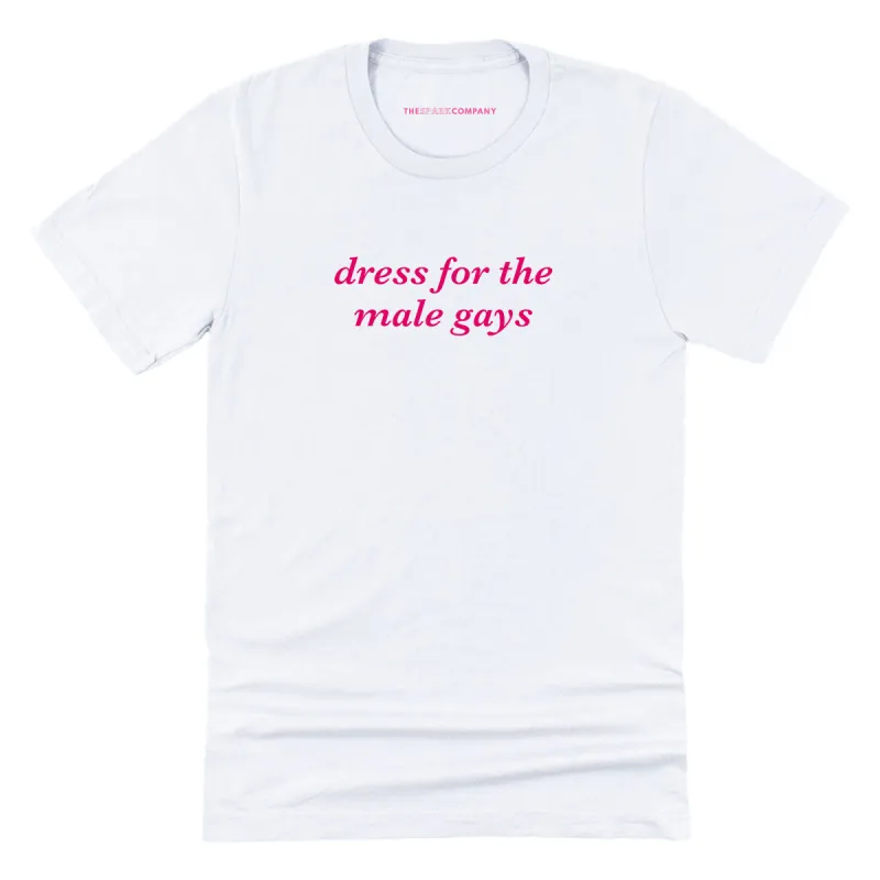 Dress For The Male Gays T-Shirt sold by The Spark Company