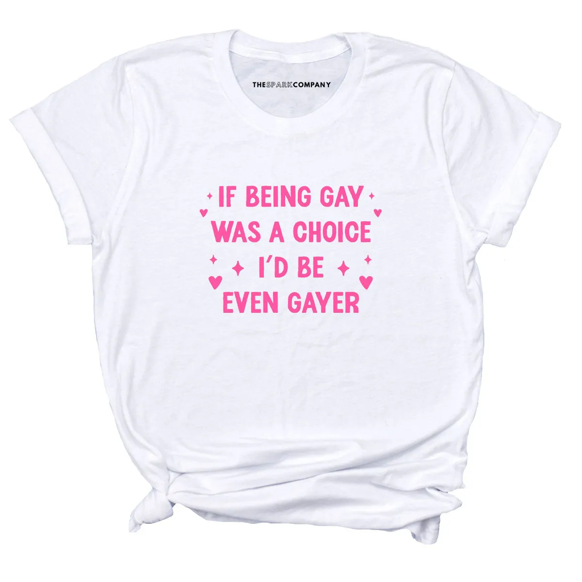 If Being Gay Was A Choice I'd Be Even Gayer T-Shirt sold by The Spark Company