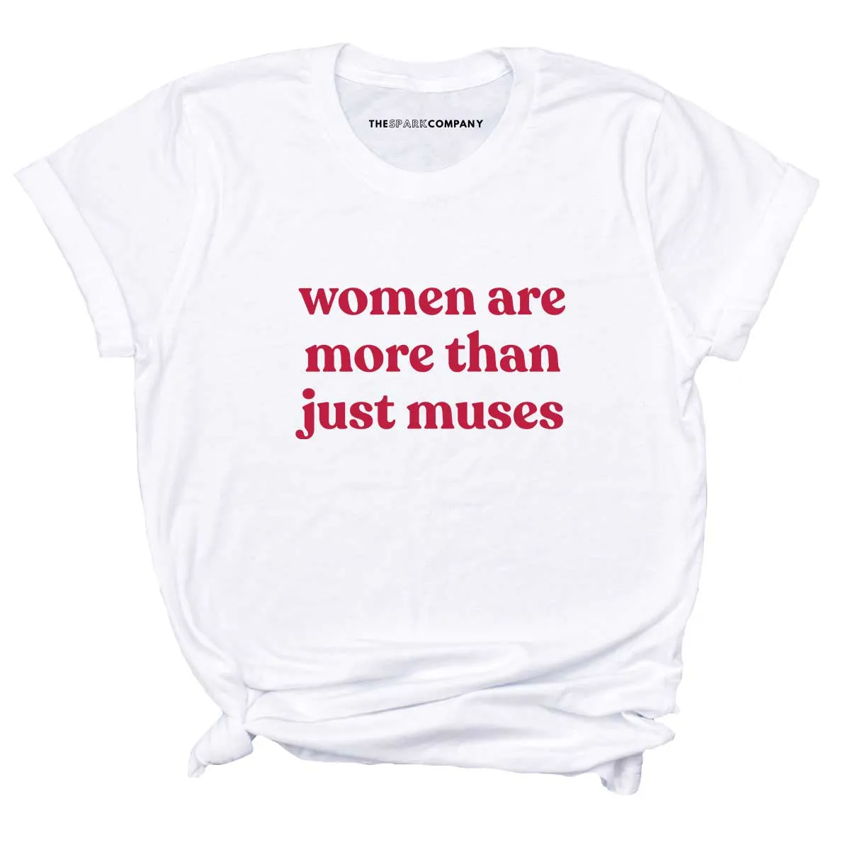 Women Are More Than Just Muses T-Shirt sold by The Spark Company