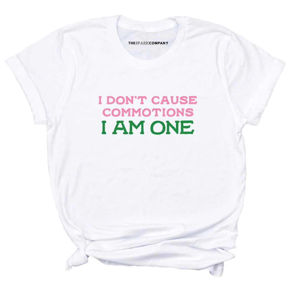 I Don't Cause Commotions, I Am One T-Shirt sold by The Spark Company product image thumbnail 5