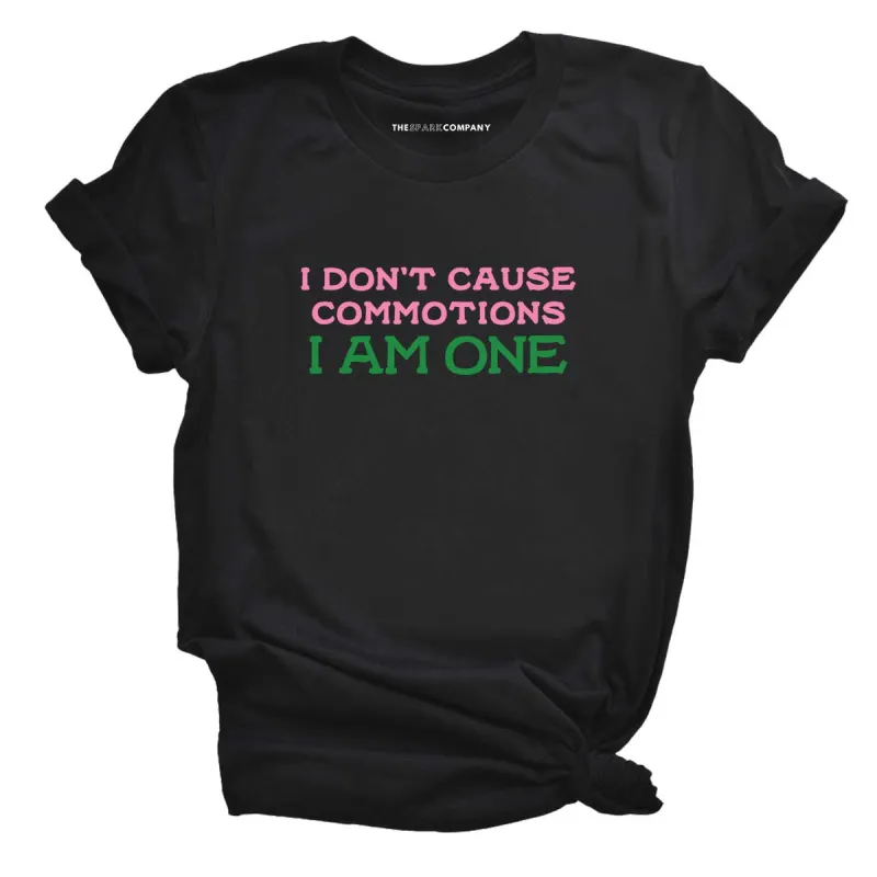 I Don't Cause Commotions, I Am One T-Shirt sold by The Spark Company