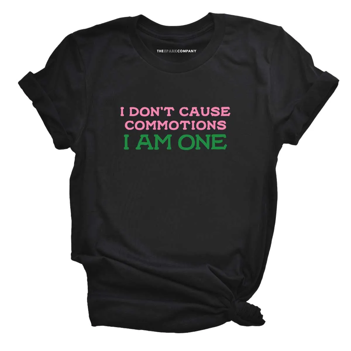 I Don't Cause Commotions, I Am One T-Shirt sold by The Spark Company