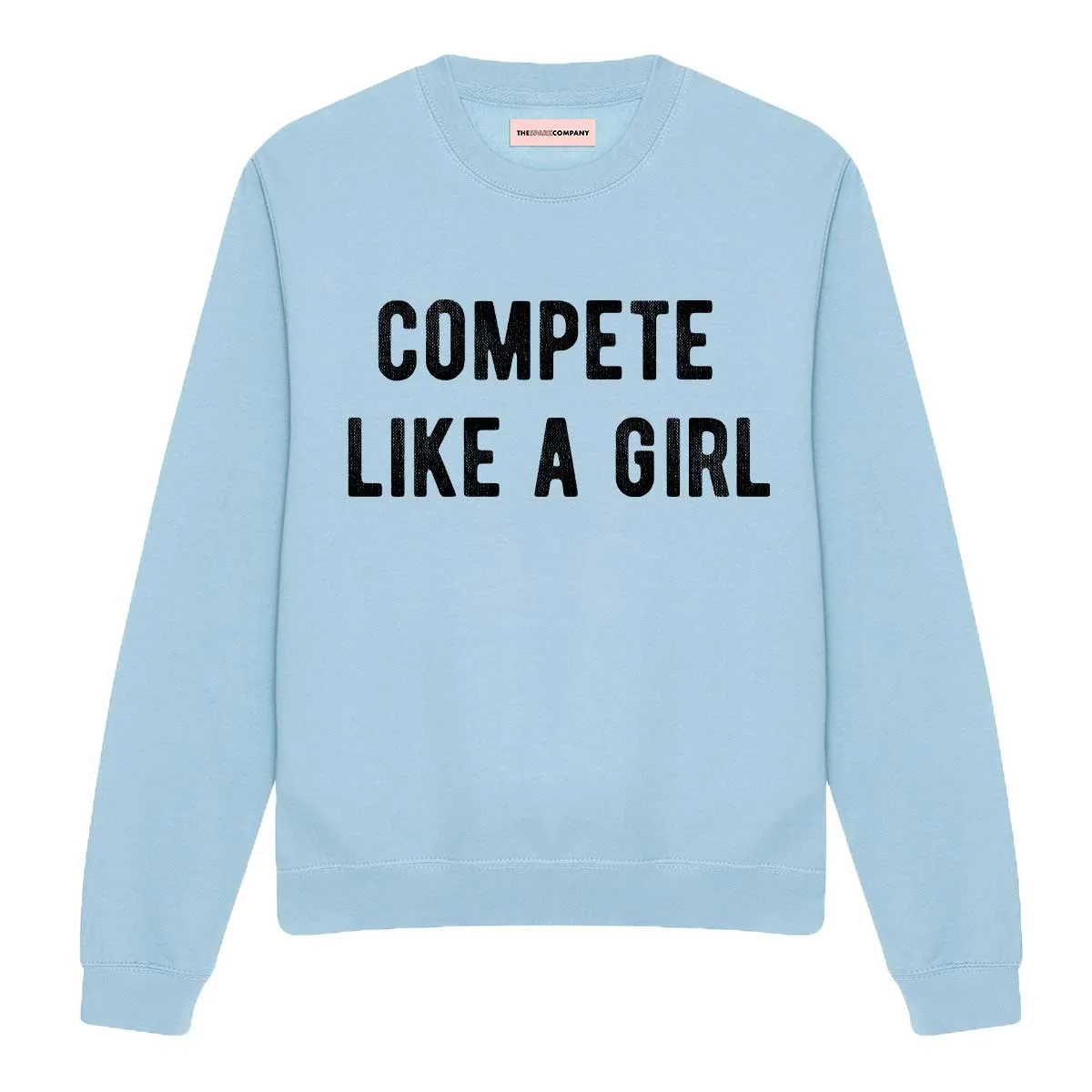 Compete Like A Girl Sweatshirt sold by The Spark Company