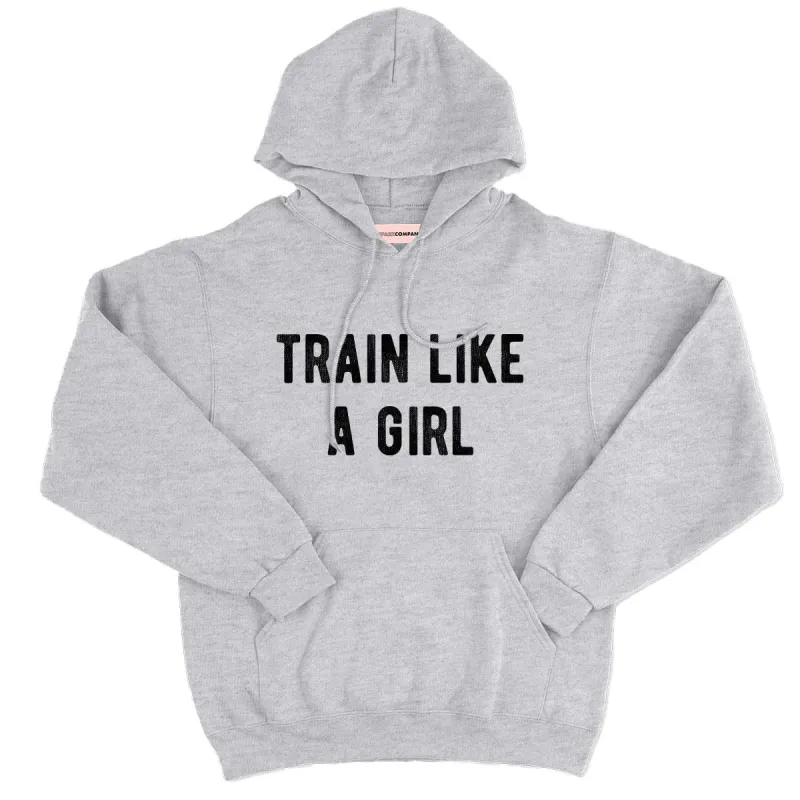 Train Like A Girl Hoodie sold by The Spark Company