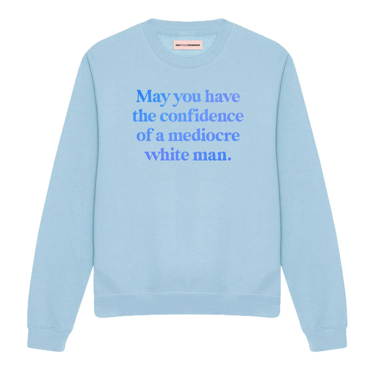 May You Have The Confidence Of A Mediocre White Man Sweatshirt sold by The Spark Company product image thumbnail 4