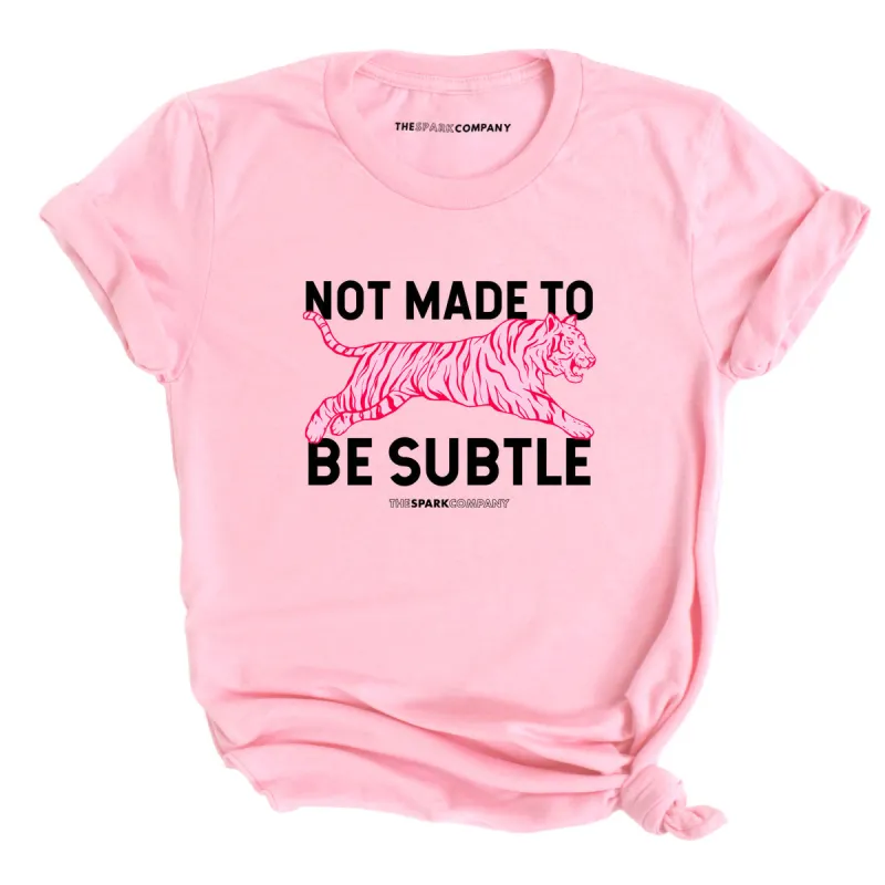 Not Made To Be Subtle T-Shirt sold by The Spark Company