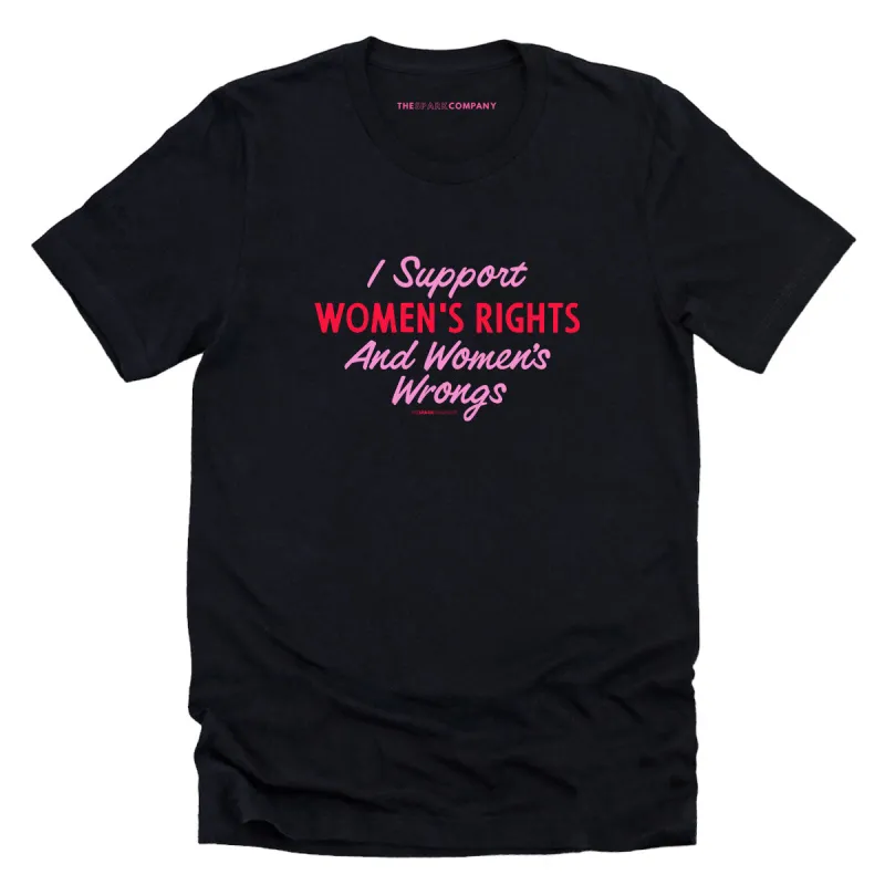 I Support Women's Rights And Women's Wrongs T-Shirt sold by The Spark Company