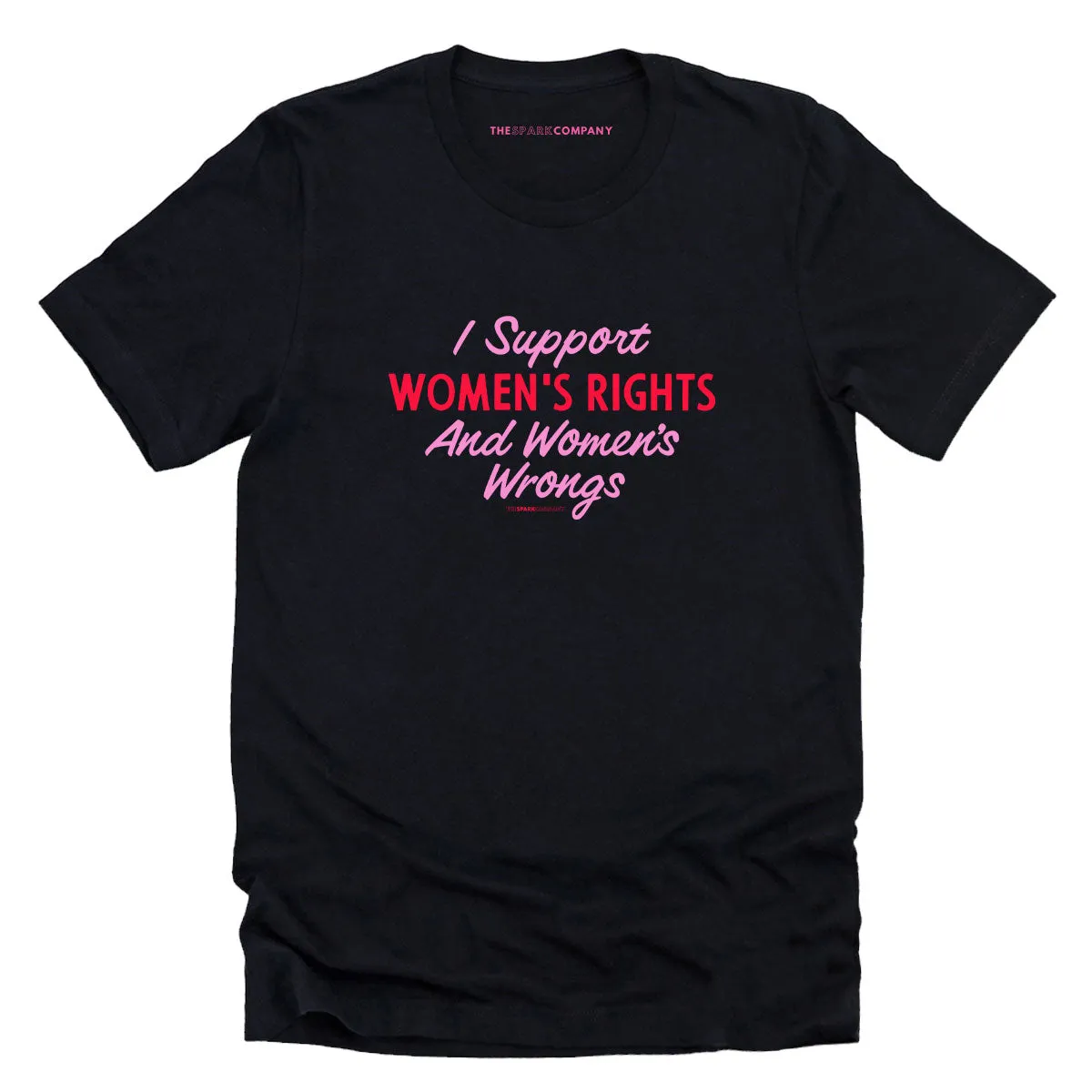 I Support Women's Rights And Women's Wrongs T-Shirt sold by The Spark Company
