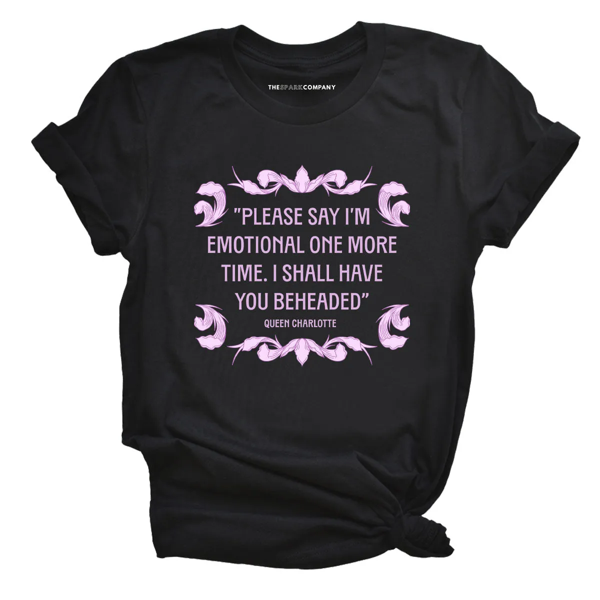 Please Say I’m Emotional One More Time I Shall Have You Beheaded T-Shirt sold by The Spark Company product image thumbnail 3