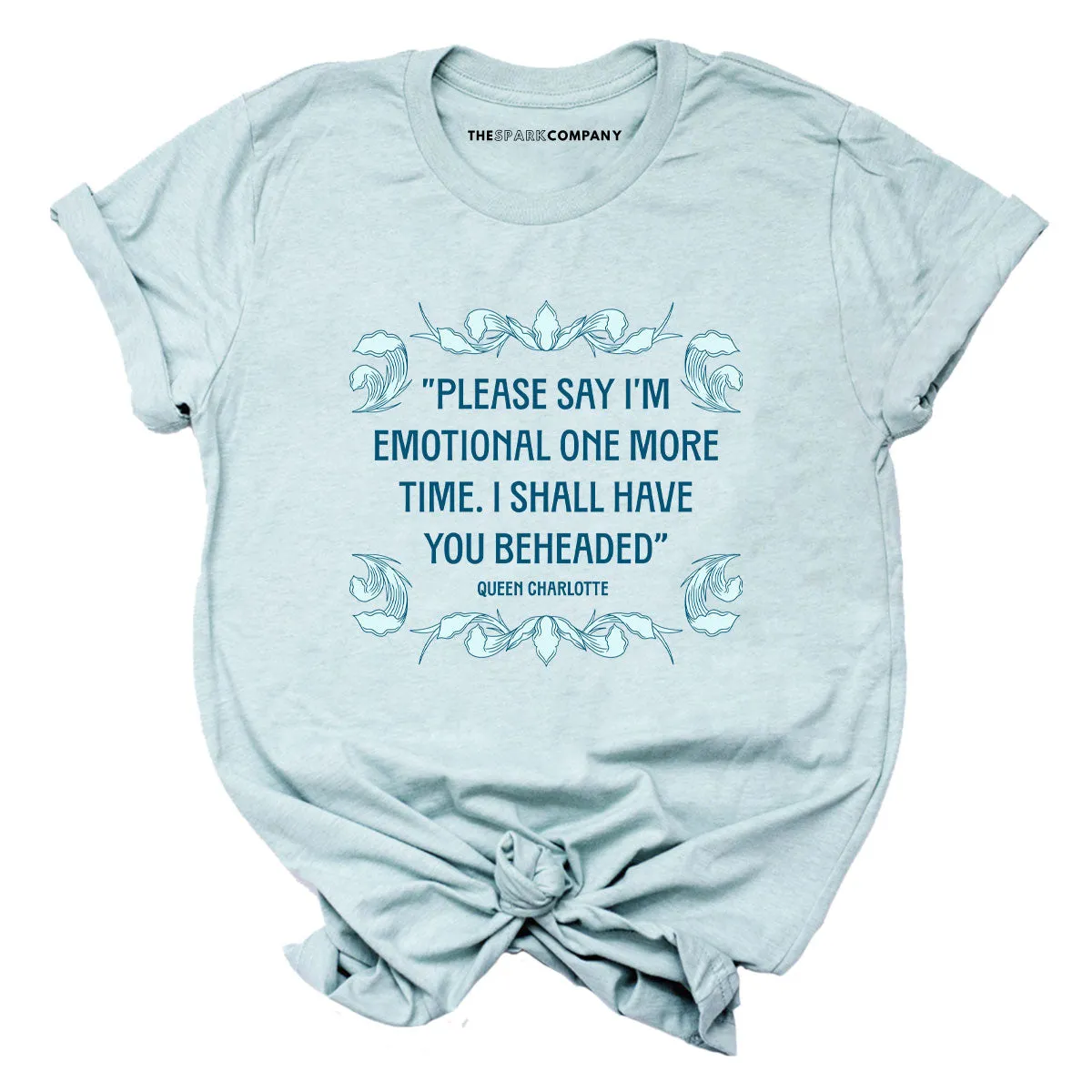 Please Say I’m Emotional One More Time I Shall Have You Beheaded T-Shirt sold by The Spark Company product image thumbnail 5