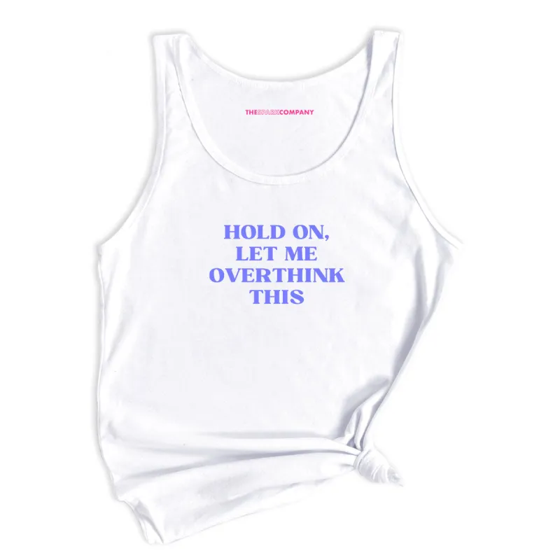Hold On, Let Me Overthink This Tank Top sold by The Spark Company