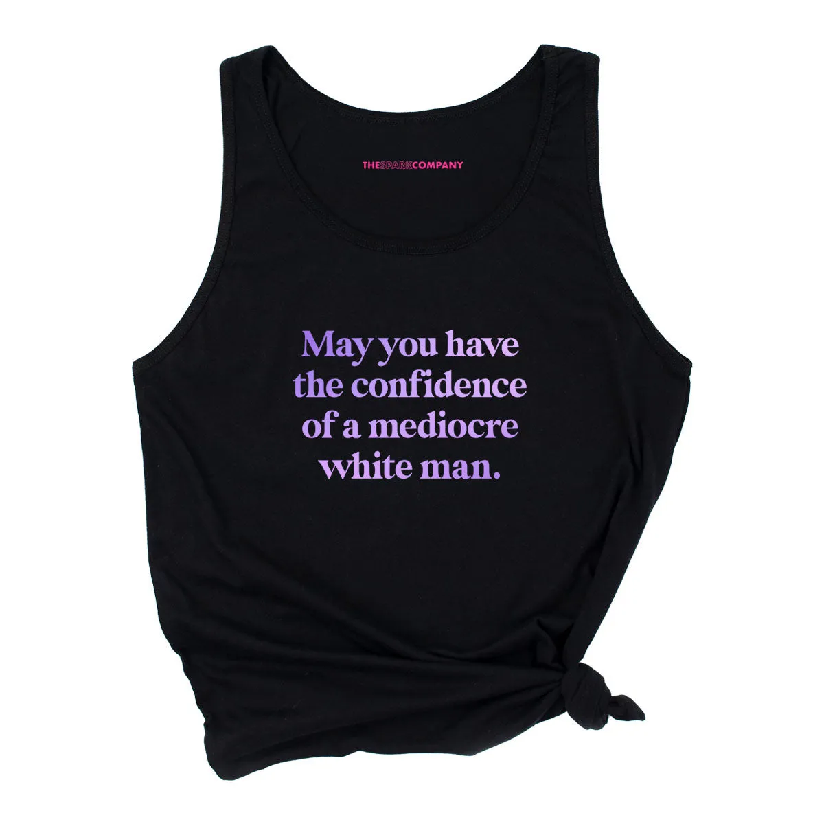 May You Have The Confidence Of A Mediocre White Man Tank Top sold by The Spark Company
