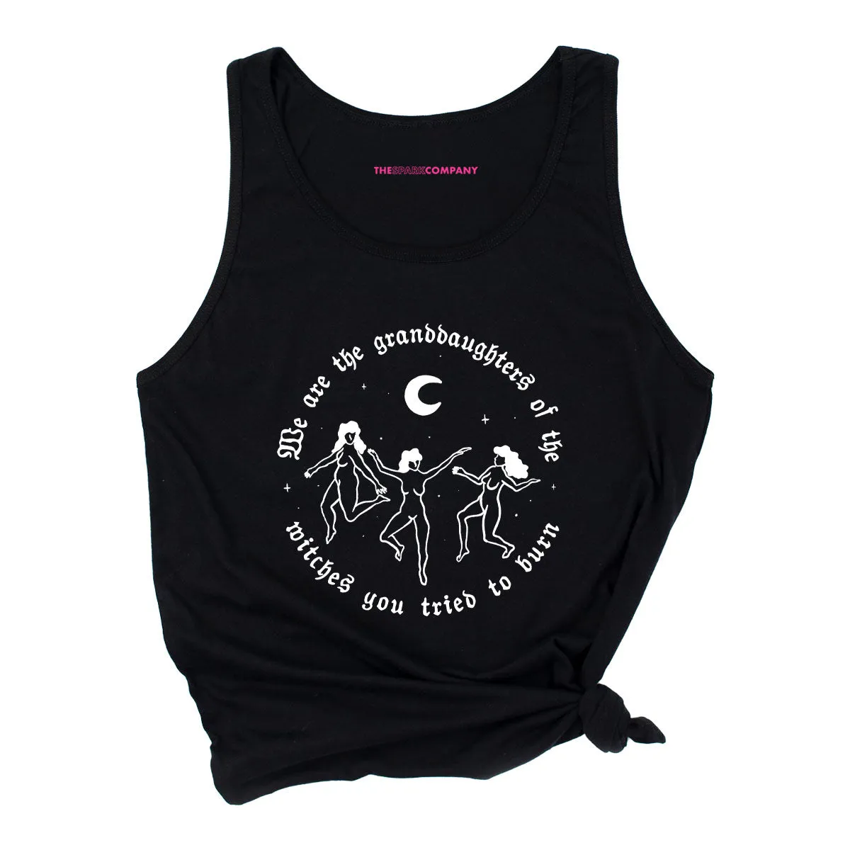 We Are The Granddaughters Of The Witches You Tried To Burn Tank Top sold by The Spark Company