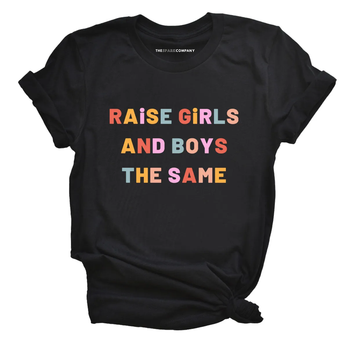 Raise Girls And Boys The Same Adult T-Shirt sold by The Spark Company