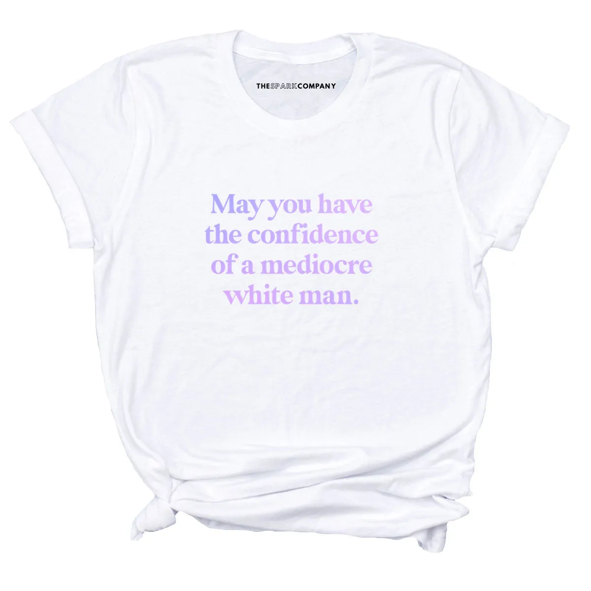 May You Have The Confidence Of A Mediocre White Man T-Shirt sold by The Spark Company product image thumbnail 2